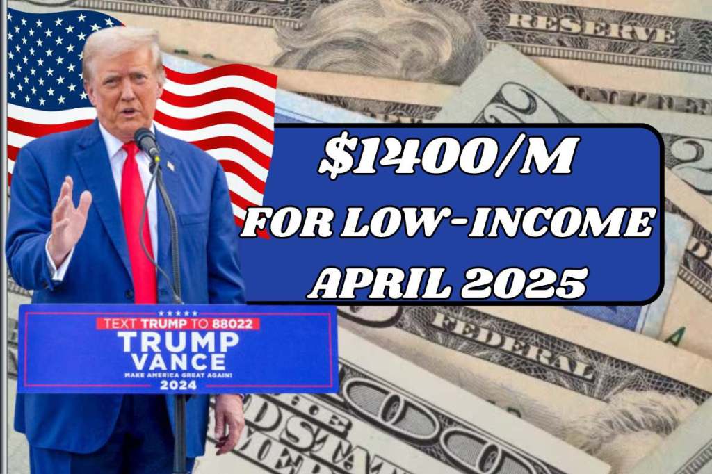 $1400/M For Low-Income In April&nbsp;2025